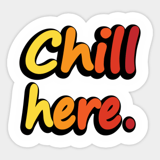 Chill Here - Fun Quote Sticker